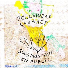 PoulainJar - Cabaret sous mondain en public